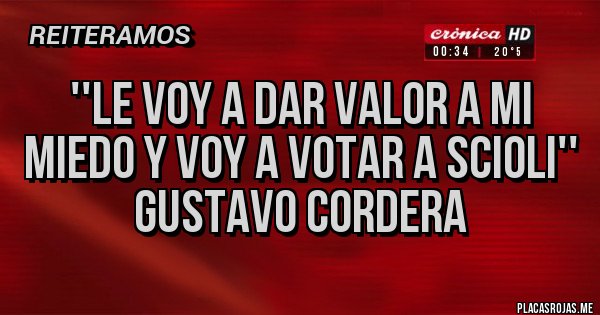 Placas Rojas - ''Le voy a dar valor a mi miedo y voy a votar a SCIOLI''
Gustavo Cordera Placas Rojas - ''Le voy a dar valor a mi miedo y voy a votar a SCIOLI''
Gustavo Cordera