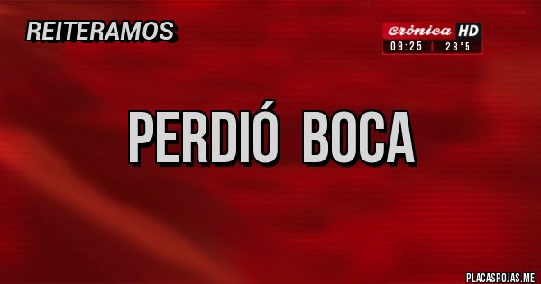 Placas Rojas - PERDIÓ  BOCA 