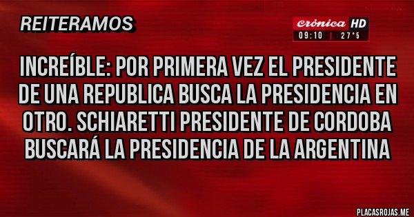 Placas Rojas - Increíble: por primera vez el presidente de una republica busca la presidencia en otro. Schiaretti presidente de Cordoba buscará la presidencia de la argentina Placas Rojas - Increíble: por primera vez el presidente de una republica busca la presidencia en otro. Schiaretti presidente de Cordoba buscará la presidencia de la argentina