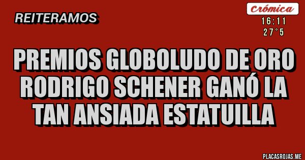 Placas Rojas - Premios GLOBOLUDO DE ORO
Rodrigo Schener ganó la tan ansiada estatuilla