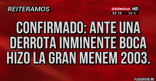 Placas Rojas - Confirmado: Ante una derrota inminente Boca hizo la gran Menem 2003.