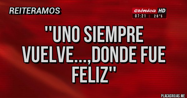 Placas Rojas - ''Uno siempre vuelve...,donde fue feliz''