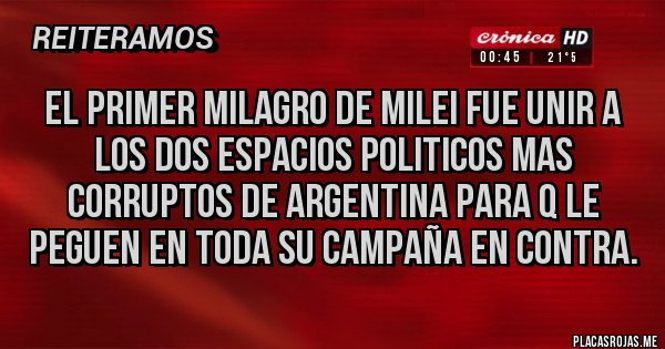Placas Rojas - EL PRIMER MILAGRO DE MILEI FUE UNIR A LOS DOS ESPACIOS POLITICOS MAS CORRUPTOS DE ARGENTINA PARA Q LE PEGUEN EN TODA SU CAMPAÑA EN CONTRA. Placas Rojas - EL PRIMER MILAGRO DE MILEI FUE UNIR A LOS DOS ESPACIOS POLITICOS MAS CORRUPTOS DE ARGENTINA PARA Q LE PEGUEN EN TODA SU CAMPAÑA EN CONTRA.