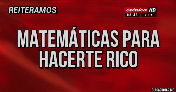 Placas Rojas - Matemáticas para hacerte Rico