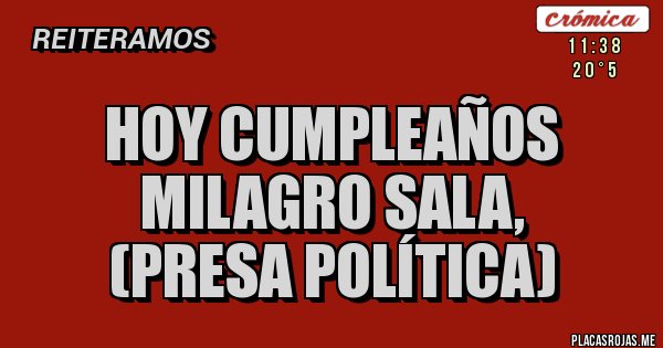 Placas Rojas - Hoy cumpleaños Milagro SALA,                   (presa política)