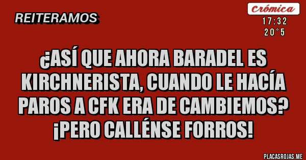 Placas Rojas - ¿Así que ahora Baradel es kirchnerista, cuando le hacía paros a CFK era de Cambiemos? ¡Pero callénse forros!