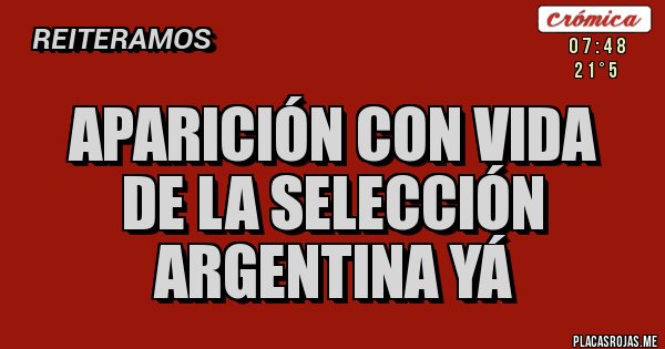 Placas Rojas - APARICIÓN CON VIDA  DE LA SELECCIÓN ARGENTINA YÁ