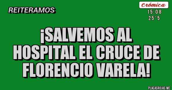 Placas Rojas - ¡Salvemos al Hospital EL CRUCE DE FLORENCIO VARELA!