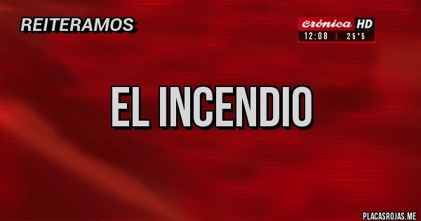 Placas Rojas - el incendio