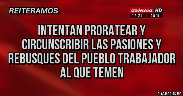 Placas Rojas - Intentan proratear y circunscribir las pasiones y rebusques del pueblo trabajador al que temen