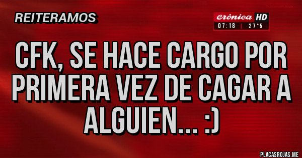 Placas Rojas - CFK, se hace cargo por primera vez de cagar a alguien... :)