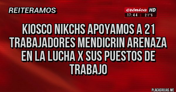 Placas Rojas - Kiosco Nikchs Apoyamos a 21 trabajadores Mendicrin Arenaza en la lucha x sus puestos de trabajo