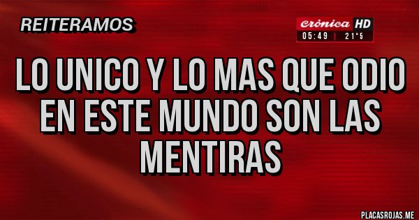 Placas Rojas - Lo unico y lo mas que odio
En este mundo son las mentiras