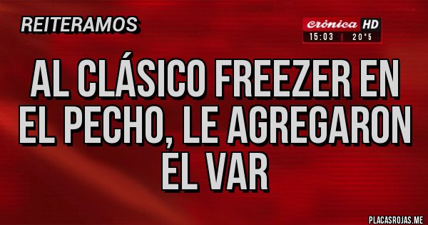 Placas Rojas - Al clásico Freezer en el pecho, le agregaron el VAR