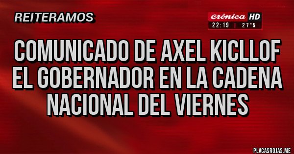 Placas Rojas - comunicado de axel kicllof el gobernador en la cadena nacional del viernes