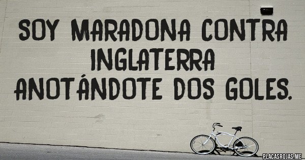 Placas Rojas - Soy Maradona contra Inglaterra anotándote dos goles.