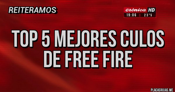 Placas Rojas - TOP 5 MEJORES CULOS DE FREE FIRE Placas Rojas - TOP 5 MEJORES CULOS DE FREE FIRE