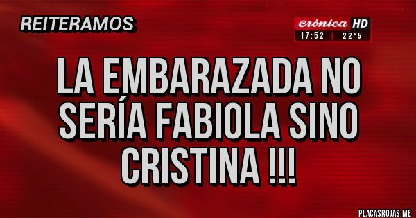 Placas Rojas - LA EMBARAZADA NO SERÍA FABIOLA SINO CRISTINA !!!