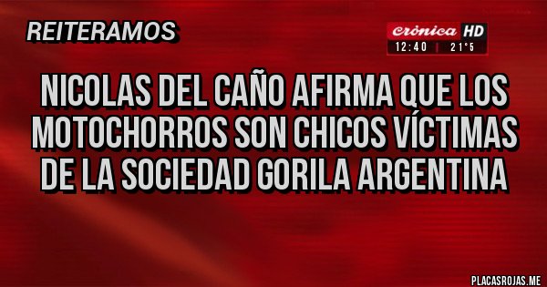 Placas Rojas - Nicolas del caño afirma que los motochorros son chicos víctimas de la sociedad gorila argentina Placas Rojas - Nicolas del caño afirma que los motochorros son chicos víctimas de la sociedad gorila argentina