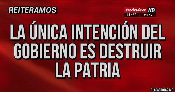 Placas Rojas - La única intención del gobierno es destruir la patria