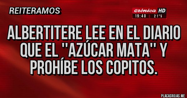 Placas Rojas - Albertitere lee en el diario que el ''azúcar mata'' y prohíbe los copitos.