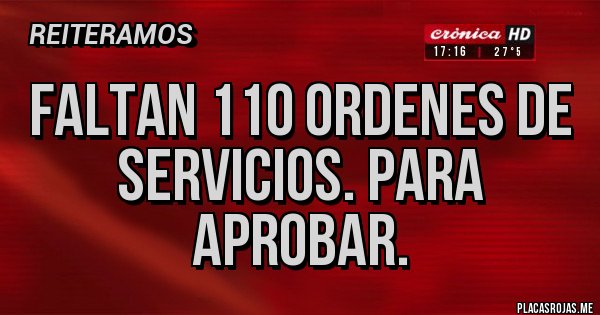 Placas Rojas - Faltan 110 ordenes de servicios. Para aprobar.