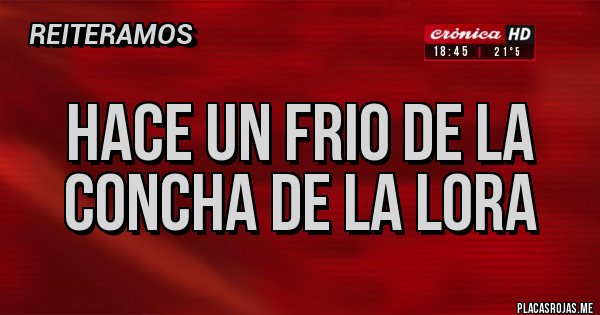 Placas Rojas - HACE UN FRIO DE LA CONCHA DE LA LORA