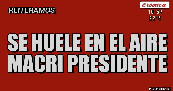 Placas Rojas - se huele en el aire macri presidente