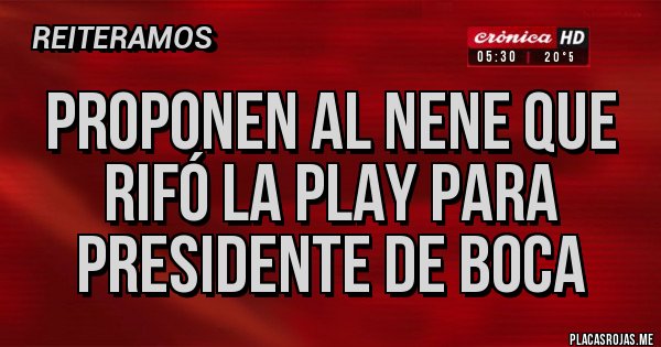 Placas Rojas - Proponen al nene que rifó la play para presidente de boca Placas Rojas - Proponen al nene que rifó la play para presidente de boca