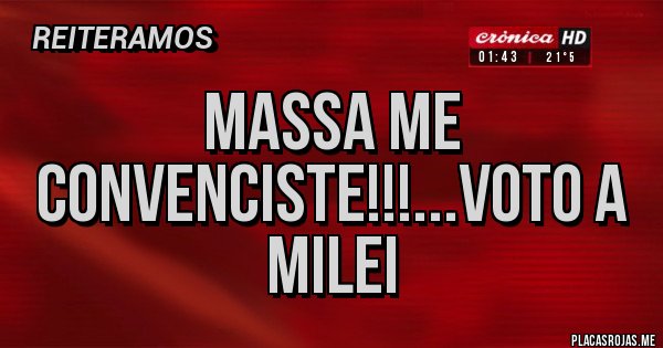 Placas Rojas - Massa me convenciste!!!...Voto a Milei