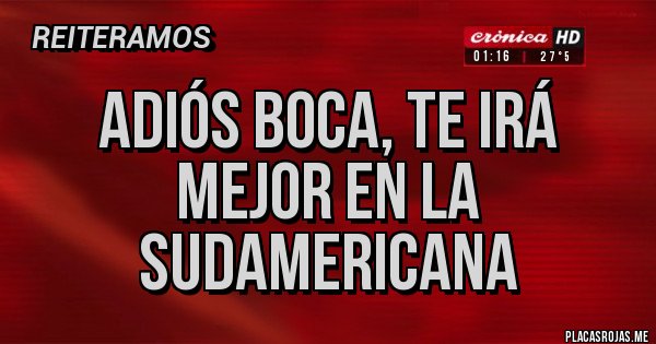 Placas Rojas - Adiós boca, te irá mejor en la sudamericana 