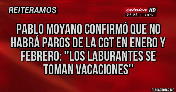 Placas Rojas - Pablo Moyano confirmó que no habrá paros de la CGT en enero y febrero: ''Los laburantes se toman vacaciones''