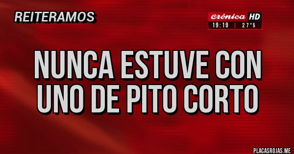 Placas Rojas - Nunca estuve con uno de pito corto Placas Rojas - Nunca estuve con uno de pito corto