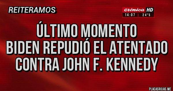 Placas Rojas - ÚLTIMO MOMENTO 
Biden repudió el atentado contra John F. Kennedy 