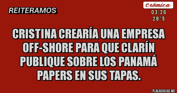 Placas Rojas - Cristina crearía una empresa Off-Shore para que Clarín publique sobre los Panamá Papers en sus tapas.