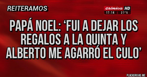 Placas Rojas - Papá Noel: ‘Fui a dejar los regalos a la quinta y Alberto me agarró el culo’