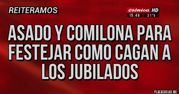 Placas Rojas - Asado y comilona para festejar como cagan a los jubilados