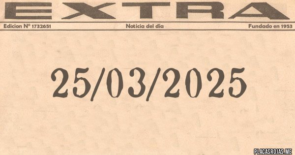 Placas Rojas - 25/03/2025
