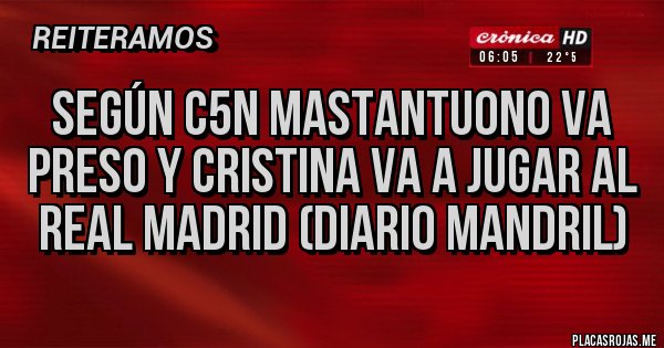 Placas Rojas - Según c5n Mastantuono va preso y Cristina va a jugar al Real Madrid (diario mandril)