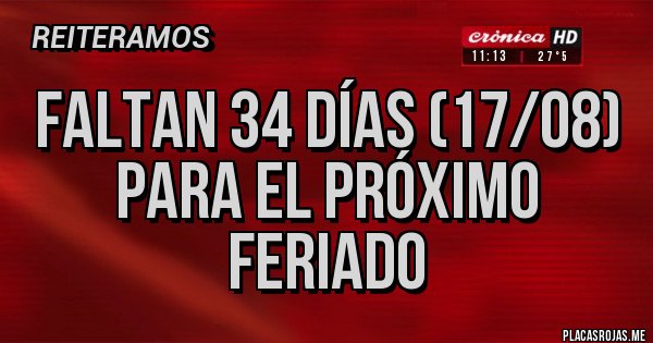 Placas Rojas - FALTAN 34 días (17/08) PARA EL PRÓXIMO FERIADO