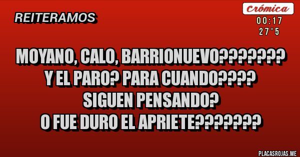 Placas Rojas - MOYANO, CALO, BARRIONUEVO???????
        Y EL PARO? PARA CUANDO????
           SIGUEN PENSANDO?
          O FUE DURO EL APRIETE???????