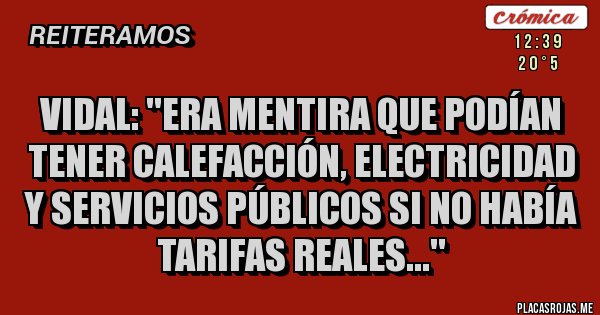 Placas Rojas - Vidal: ''era mentira que podían tener calefacción, electricidad y servicios públicos si no había tarifas reales...''