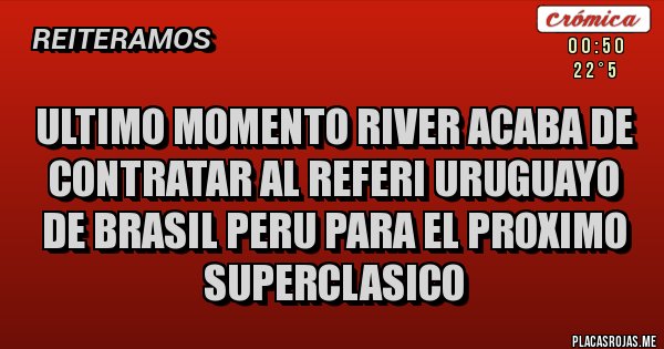 Placas Rojas - ULTIMO MOMENTO RIVER ACABA DE CONTRATAR AL REFERI URUGUAYO DE BRASIL PERU PARA EL PROXIMO SUPERCLASICO