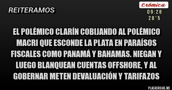 Placas Rojas - EL POLÉMICO CLARÍN COBIJANDO AL POLÉMICO MACRI QUE ESCONDE LA PLATA EN PARAÍSOS FISCALES COMO PANAMÁ Y BAHAMAS. NIEGAN Y LUEGO BLANQUEAN CUENTAS OFFSHORE, Y AL GOBERNAR METEN DEVALUACIÓN Y TARIFAZOS 