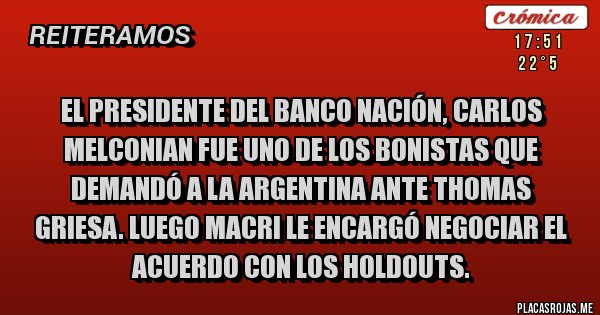 Placas Rojas - El Presidente del Banco Nación, Carlos Melconian fue uno de los bonistas que demandó a la Argentina ante Thomas Griesa. Luego Macri le encargó negociar el acuerdo con los holdouts.