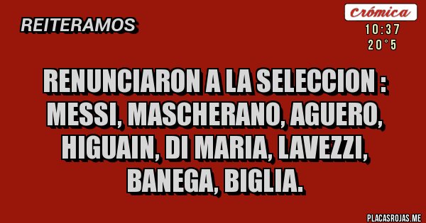 Placas Rojas - RENUNCIARON A LA SELECCION : MESSI, MASCHERANO, AGUERO, HIGUAIN, DI MARIA, LAVEZZI, BANEGA, BIGLIA.
