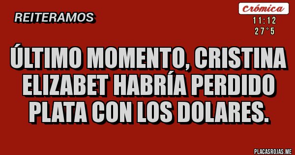 Placas Rojas - ÚLTIMO MOMENTO, CRISTINA ELIZABET HABRÍA PERDIDO PLATA CON LOS DOLARES. Placas Rojas - ÚLTIMO MOMENTO, CRISTINA ELIZABET HABRÍA PERDIDO PLATA CON LOS DOLARES.