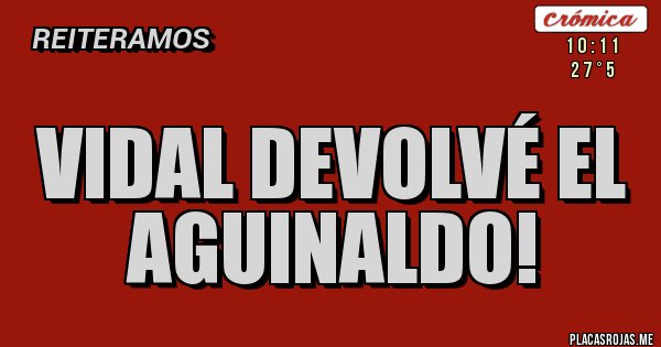 Placas Rojas - VIDAL DEVOLVÉ EL AGUINALDO!