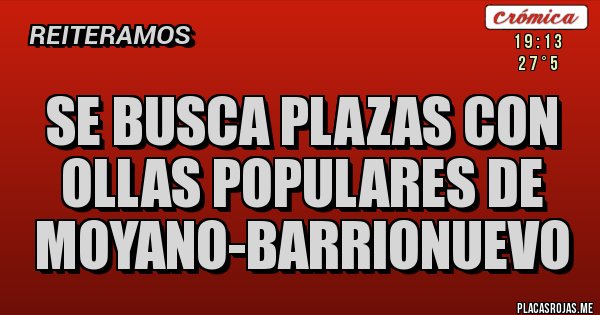 Placas Rojas - Se busca Plazas con Ollas Populares de 
Moyano-Barrionuevo 