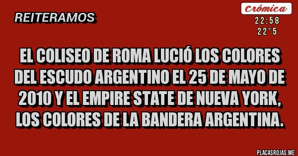 Placas Rojas - El Coliseo de Roma lució los colores del Escudo Argentino el 25 de mayo de 2010 y el Empire State de Nueva York, los colores de la Bandera Argentina.